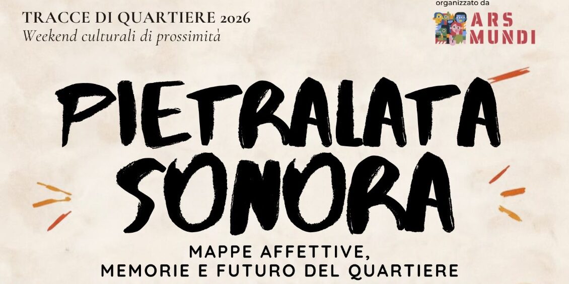 Pietralata Sonora – Mappe Affettive, Memorie e Futuro del Quartiere